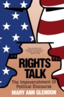 Rights Talk : The Impoverishment of Political Discourse - Book