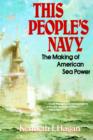 This People's Navy : The Making of American Sea Power - Book
