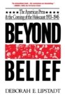 Beyond Belief : The American Press And The Coming Of The Holocaust, 1933- 1945 - Book