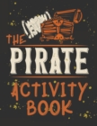 Perfect Book for Kids that Love Pirates, Maze Game, Coloring Pages, Find the Difference, How Many? and More.The Pirate Activity Book. - Book