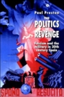 The Politics of Revenge : Fascism and the Military in 20th-century Spain - Book