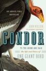Condor : To the Brink and Back--The Life and Times of One Giant Bird - Book