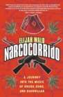 Narcocorrido : A Journey into the Music of Drugs, Guns, and Guerrillas - Book