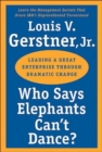 Who Says Elephants Can't Dance? : Leading a Great Enterprise through Dramatic Change - Book