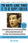 To Hate Like This Is to Be Happy Forever : A Thoroughly Obsessive, Intermittently Uplifting, and Occasionally Unbiased Account of the Duke-North Carolina Basketball Rivalry - Book