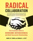 Radical Collaboration : Five Essential Skills To Overcome Defensiveness And Build Successful Relationships - Book