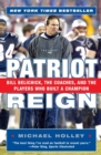 Patriot Reign : Bill Belichick, The Coaches, And The Players Who Built A Champion - Book