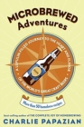 Microbrewed Adventures : A Lupulin Filled Journey To The Heart And Flavor Of The World's Great Craft Beers - Book