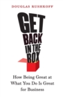 Get Back in the Box : How Being Great at What You Do Is Great for Business - Book