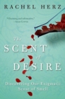 The Scent Of Desire : Discovering Our Enigmatic Sense Of Smell - Book
