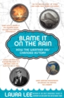 Blame It On The Rain : How The Weather Has Changed History And Shaped Cul ture - Book