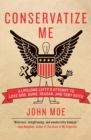 Conservatize Me : A Lifelong Lefty's Attempt to Love God, Guns, Reagan and Toby Keith - Book