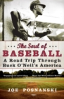 The Soul Of Baseball : A Road Trip Through Buck O'Neil's America - Book