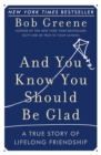 And You Know You Should Be Glad : A True Story of Lifelong Friendship - Book