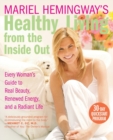 Mariel Hemingway's Healthy Living from Inside Out : Every Woman's Guide t o Real Beauty, Renewed Energy, and a Radiant Life - Book