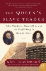 The Queen's Slave Trader : John Hawkyns, Elizabeth I, and the Trafficking in Human Souls - Book