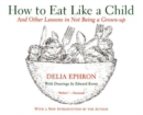 How to Eat Like a Child : And Other Lessons in Not Being a Grown-up - Book