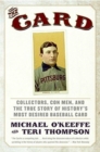 The Card : Collectors, Con Men, and the True Story of History's Most Desi red Baseball Card - Book