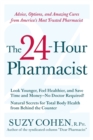 The 24-Hour Pharmacist : Advice, Options, and Amazing Cures from America' s Most Trusted Pharmacist - Book