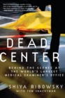 Dead Center : Behind the Scenes at the World's Largest Medical Examiner'sOffice - Book