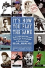 It's How You Play The Game : The Powerful Sports Moments That Taught Last ing Values to America's Finest - Book