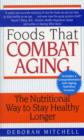 Foods That Combat Aging : The Nutritional Way to Stay Healthy Longer - Book