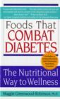 Foods That Combat Diabetes : The Nutritional Way to Wellness - Book