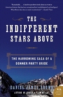 The Indifferent Stars Above : The Harrowing Saga of the Donner Party - Book