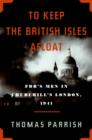 To Keep the British Isles Afloat : FDR's Men in Churchill's London, 1941 - Book