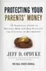 Protecting Your Parent's Money : The Essential Guide to Helping Mom and Dad Navigate the Finances of Retirement - Book