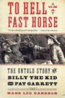 To Hell on a Fast Horse : The Untold Story of Billy the Kid and Pat Garrett - Book