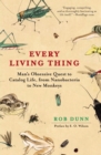 Every Living Thing : Man's Obsessive Quest to Catalog Life, from Nanobacteria to New Monkeys - Book