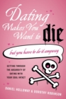 Dating Makes You Want to Die : But You Have To Do It Anyway - Book