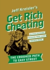 Get Rich Cheating : The Crooked Path to Easy Street - Book