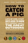 How to Catch a Pig : Lots of Cool Stuff Guys Used to Know but Forgot About the Great Outdoors - Book