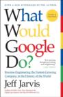 What Would Google Do? : Reverse-Engineering the Fastest Growing Company in the History of the World - Book