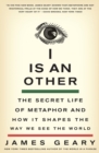 I Is an Other : The Secret Life of Metaphor and How It Shapes the Way We See the World - Book