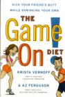 The Game On! Diet : Kick Your Friend's Butt While Shrinking Your Own - Book