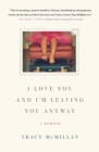 I Love You and I'm Leaving You Anyway : A Memoir - Book