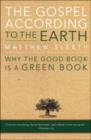 The Gospel According to the Earth : Why the Good Book is a Green Book - Book