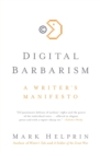 Digital Barbarism : A Writer's Manifesto - Book
