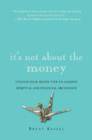 It's Not About the Money : A Financial Game Plan for Staying Safe, Sane, and Calm in Any Economy - eBook