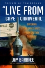 "Live from Cape Canaveral" : Covering the Space Race, from Sputnik to Today - eBook