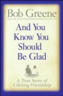 And You Know You Should Be Glad : A True Story of Lifelong Friendship - eBook