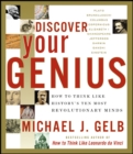 Discover Your Genius : How to Think Like History's Ten Most Revolutionary Minds - Michael J. Gelb