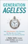 Generation Ageless : How Baby Boomers Are Changing the Way We Live Today...And They're Just Getting Started - eBook