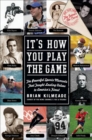 It's How You Play the Game : The Powerful Sports Moments That Taught Lasting Values to America's Finest - eBook