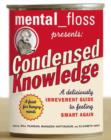 Mental Floss Presents Condensed Knowledge : A Deliciously Irreverent Guide to Feeling Smart Again - eBook