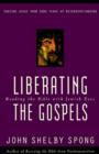 Liberating the Gospels : Reading the Bible with Jewish Eyes - John Shelby Spong