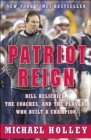 Patriot Reign : Bill Belichick, the Coaches, and the Players Who Built a Champion - eBook